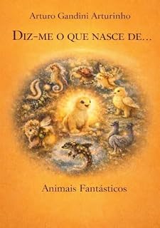 Livro Diz-me o que nasce...: Animais Fantásticos – Bestiário Mórbido (Creazioni fantastiche Livro 2)