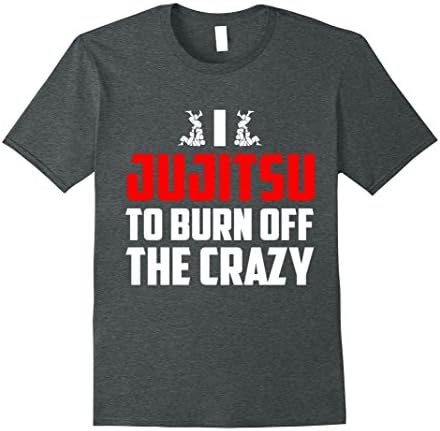Mens I Jujitsu To Burn Off The Crazy Funny Shirt Gift XL Dark Heather