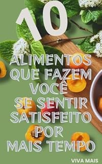Livro 10 Alimentos Que Fazem Você Se Sentir Satisfeito Por Mais Tempo
