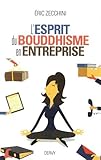 L'esprit du bouddhisme en entreprise : Equilibrer et réussir sa vie professionnelle et sa vie priv by