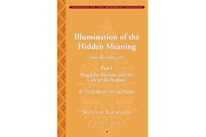 Tsong Khapa's Illumination of the Hidden Meaning: Mandala, Mantra, and the Cult of the Yoginis- A Study and Annotated Translation of Chapters 1-24 of the sbas don kun sel