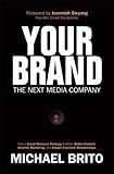 Your Brand, The Next Media Company: How a Social Business Strategy Enables Better Content, Smarter M by