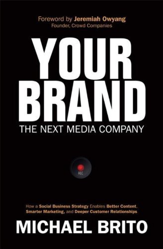 Your Brand, The Next Media Company: How a Social Business Strategy Enables Better Content, Smarter M by (Hardcover)