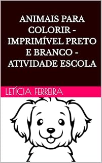Livro Animais para Colorir - Imprimível Preto e Branco - Atividade Escolar: Ideal para crianças de até 7 anos. Desenhos de animais domésticos, do mar e selvagens para colorir!