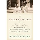 Breakthrough: Elizabeth Hughes, the Discovery of Insulin, and the Making of a Medical Miracle