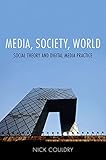 Media, Society, World: Social Theory and Digital Media Practice