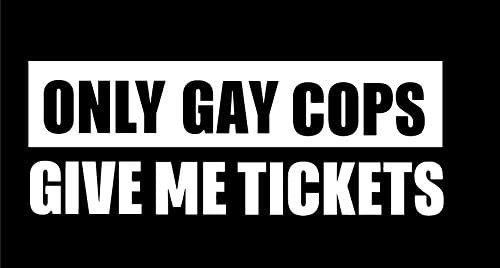 YWS Sticker for Car - Only Gay Cops Give Me Tickets - Sticker Laptop Car Truck Window Bumper Notebook Vinyl Stickers Decal SMA6371