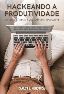 Livro Hackeando a Produtividade: Métodos Simples para Grandes Resultados