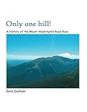 Only One Hill! A History of the Mt. Washington Road Race by Dave Dunham