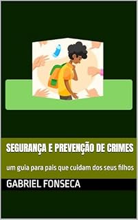Livro Segurança e prevenção de crimes: um guia prático para pais que cuidam dos seus filhos
