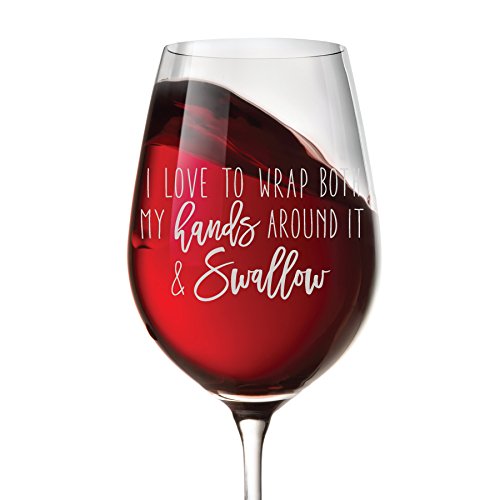 I Love to Wrap Both my Hands Around It and Swallow 16 oz Funny Wine