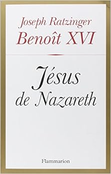 Jésus de Nazareth, by Benoît XVI Jésus de Nazareth, by Benoît XVI