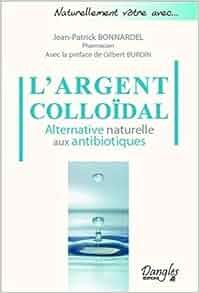 L Argent Collo 239 Dal Alternative Naturelle Aux Antibiotiques 9782703310068 Amazon Com Books