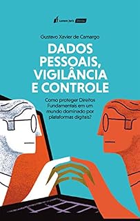 Livro Dados Pessoais, Vigilância e Controle: Como proteger Direitos Fundamentais em um mundo dominado por plataformas digitais?