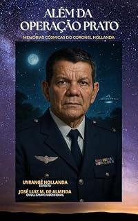 Livro Além da Operação Prato: Memórias Cósmicas do Coronel Hollanda