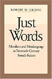 Just Words : Moralism and Metalanguage in Twentieth-Century French Fiction, Greene, Robert W., 0271008997