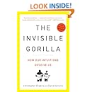 The Invisible Gorilla: And Other Ways Our Intuitions Deceive Us