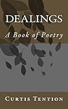 Dealings: A Book of Poetry by Curtis Tention