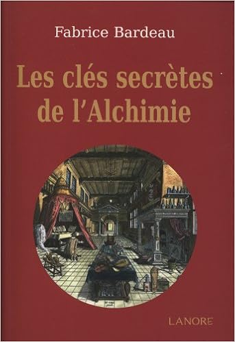 Les Cles Secretes De L Alchimie French Edition Bardeau Fabrice 9782851576125 Amazon Com Books