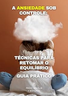 Livro A Ansiedade Sob Controle: Técnicas para Retomar o Equilíbrio: Guia Prático