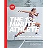 The 12-Minute Athlete: Get Fitter, Faster, and Stronger Using HIIT and Your Bodyweight
