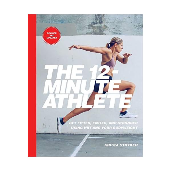 The 12-Minute Athlete: Get Fitter, Faster, and Stronger Using HIIT and Your Bodyweight