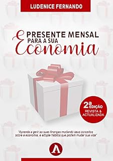 Livro Presente Mensal Para A Sua Economia: Aprenda a gerir as suas finanças mudando seus conceitos sobre a economia e adopte hábitos que podem mudar sua vida
