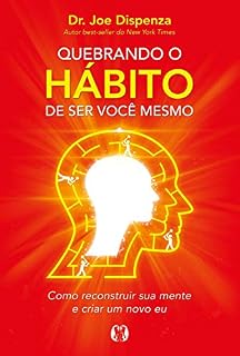 Livro Quebrando o hábito de ser você mesmo: Como desconstruir a sua mente e criar uma nova