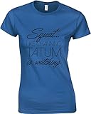 Squat Like Channing Tatum Is Watching, Ladies Printed T-Shirt - Royal Blue/Black L = 6-8