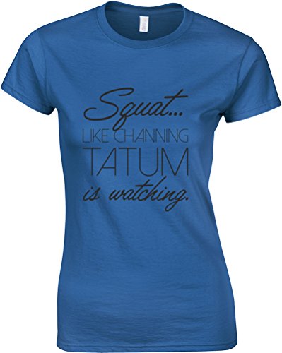 Squat Like Channing Tatum Is Watching, Ladies Printed T-Shirt - Royal Blue/Black L = 6-8