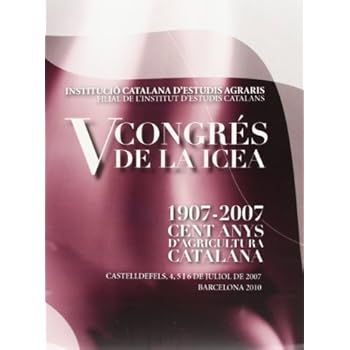 V Congrés de la ICEA [Recurs electrònic] : 1907-2007, cent anys d'agricultura catalana : Castelldefels, 4, 5 i 6 de juliol de 2007 (FORA COL·LECCIÓ)