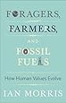 Foragers, Farmers, and Fossil Fuels: How Human Values Evolve