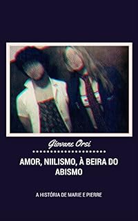 Livro Amor, Niilismo, À Beira do Abismo: A História de Marie e Pierre