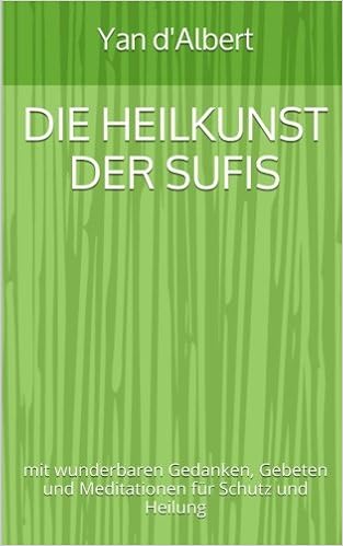 Die Heilkunst Der Sufis Mit Wunderbaren Gedanken Gebeten Und Meditationen Fur Schutz Und Heilung Amazon De D Albert Yan Bucher