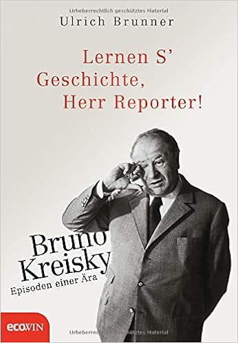 Lernen S Geschichte Herr Reporter Bruno Kreisky Episoden Einer Ara Amazon De Brunner Ulrich Bucher