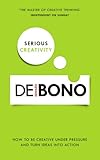 Serious Creativity: How to Be Creative Under Pressure and Turn Ideas into Action