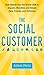 The Social Customer: How Brands Can Use Social CRM to Acquire, Monetize, and Retain Fans, Friends, and Followers by Adam Metz