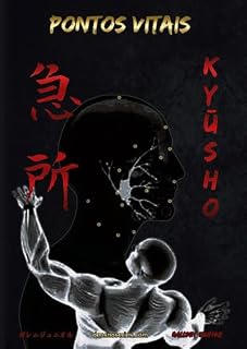 Livro KYŪSHO - PONTOS VITAIS: Pontos Vitais baseados em Koppō Jutsu e Ninjutsu (Livros de Bujinkan Ninjutsu)