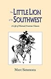 The Little Lion of the Southwest: A Life Of Manuel Antonio Chaves by 