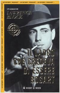 Lawrence Block - Il ladro che credeva di essere Bogart  (1999)