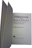 Anthropologies and Histories : Essays in Culture, History, and Political Economy, Roseberry, William, 0813514452