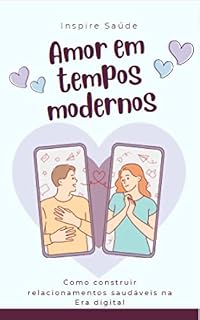Livro Amor em tempos modernos: Como construir relacionamentos saudáveis na Era digital