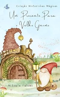 Livro UM PRESENTE PARA O VELHO GNOMO: As Aventuras de Nélio-Cogumélio (COLEÇÃO HISTORINHAS MÁGICAS)