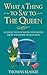 What a Thing to Say to the Queen: A collection of royal anecdotes from the House of Windsor