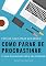 Livro Como Parar de Procrastinar: O guia definitivo para seu sucesso