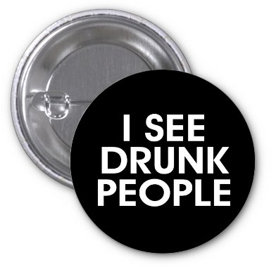 I See Drunk People Black Background 2 PACK of 3 Inch Buttons Flare by Moonlight Printing