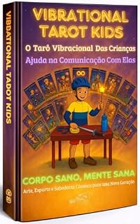 Livro TaroVibe® Kids – Onde a infância encontra a SABEDORIA cósmica e o ESTÍMULO a prática de algum ESPORTE...: Ferramenta Auxiliar p/ COMPREENDER CRIANÇAS e AJUDAR no DIRECIONAMENTO de SUA MISSÃO DE VIDA
