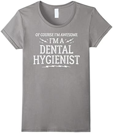 Women's Dental Hygienist T-Shirt Gift - Of Course I'm Awesome! Large Slate