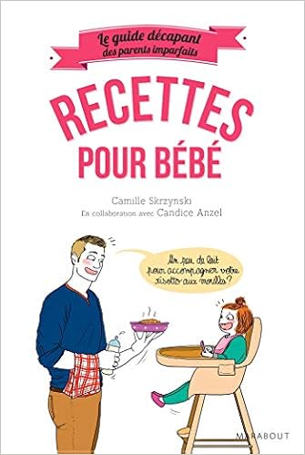 Le Guide Des Parents Imparfaits Recettes De Bebe Enfant Education French Edition Skrzynski Camille Kornberg Anzel Candice Amazon Com Books