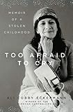Too Afraid to Cry: Memoir of a Stolen Childhood by 